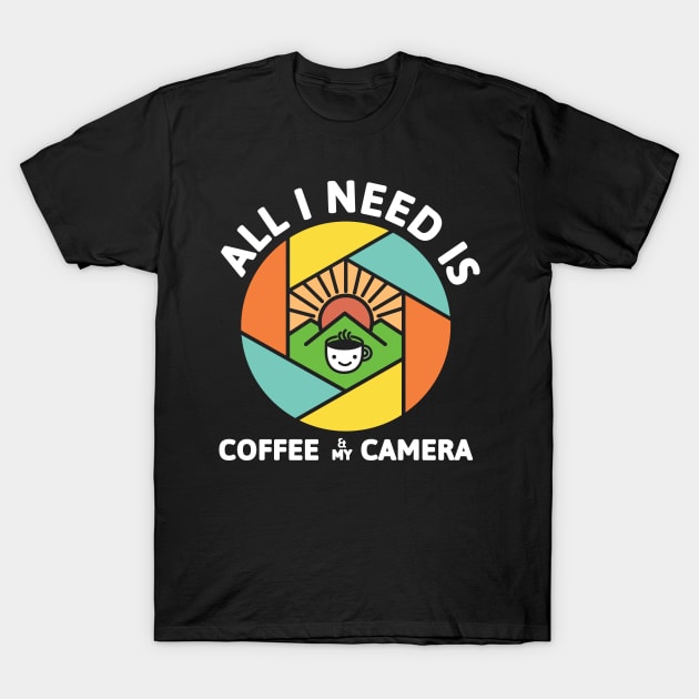 All I Need Is Coffee And My Camera T-Shirt by IAKUKI